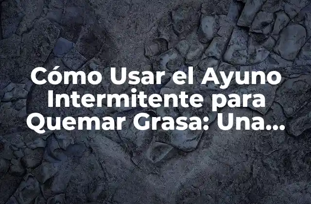 ¿Qué es el Ayuno Intermitente?