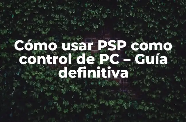 Cómo Usar Psp como Control de Pc – Guía Definitiva
