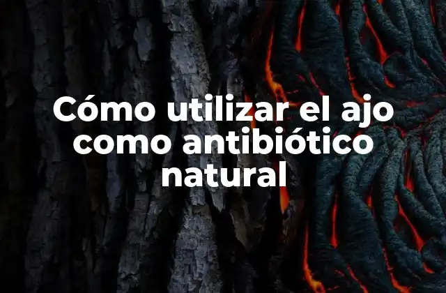 Cómo Utilizar el Ajo como Antibiótico Natural