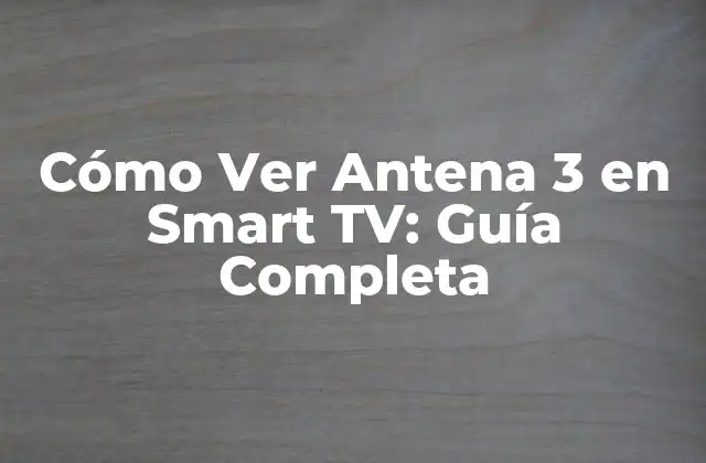 ¿Qué es Antena 3 y por qué es popular?