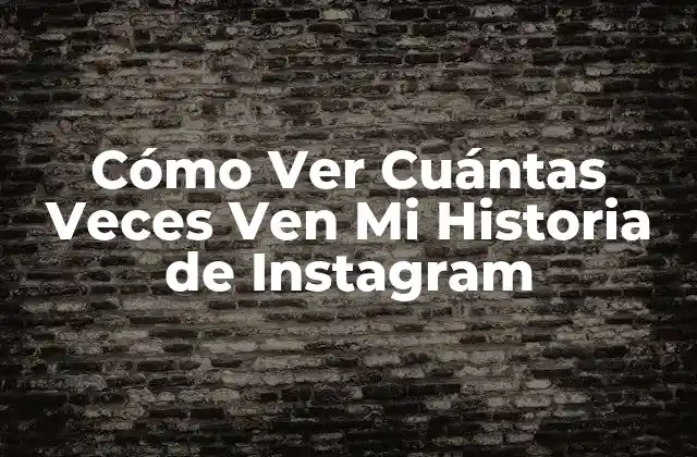 Cómo Ver Cuántas Veces Ven Mi Historia de Instagram 2 ¿Por Qué Es Importante Ver Cuántas Veces Ven Mi Historia de Instagram?
