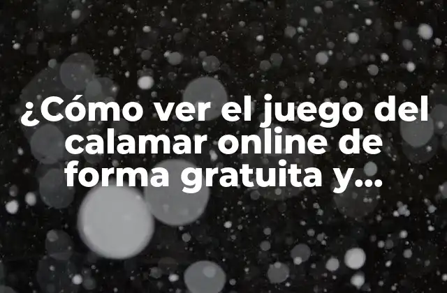 ¿cómo Ver el Juego Del Calamar Online de Forma Gratuita y Segura?