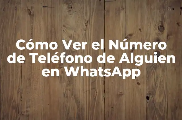 Cómo Ver el Número de Teléfono de Alguien en Whatsapp