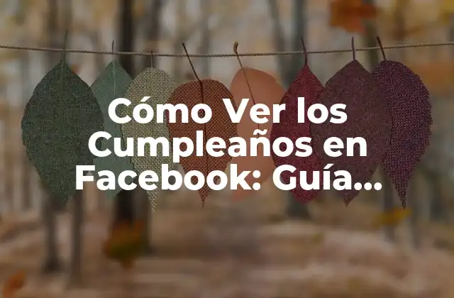 ¿Por qué Ver los Cumpleaños en Facebook es Importante?