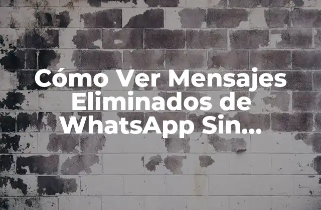 Cómo Ver Mensajes Eliminados de Whatsapp sin Aplicaciones
