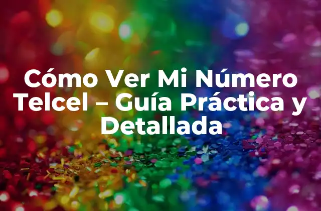 Cómo Ver Mi Número Telcel - Guía Práctica y Detallada 2 ¿Por qué es importante saber mi número de Telcel?