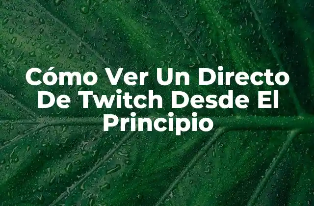 Cómo Ver un Directo de Twitch desde el Principio