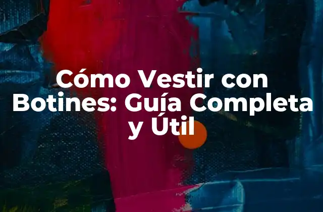 Cómo Vestir con Botines: Guía Completa y Útil