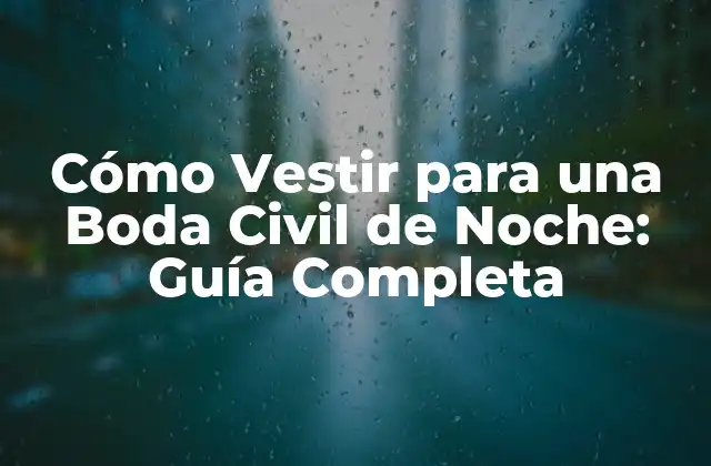 Cómo Vestir para una Boda Civil de Noche: Guía Completa