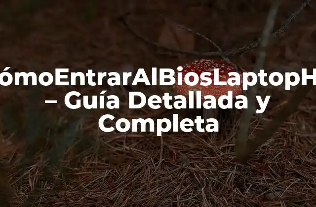 Cómoentraralbioslaptophp – Guía Detallada y Completa