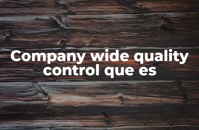 Company Wide Quality Control que es