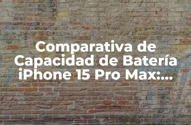Comparativa de Capacidad de Batería Iphone 15 Pro Max: Análisis Detallado 2 ¿Cuánto Dura la Batería del iPhone 15 Pro Max?