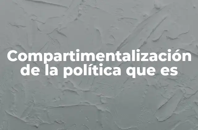 La estructura interna del sistema político y la compartimentalización