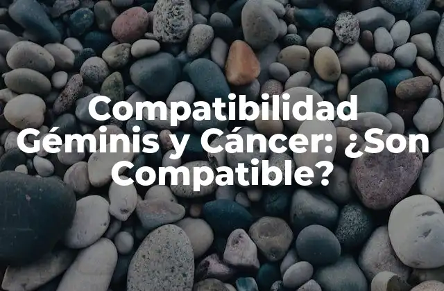 Compatibilidad Géminis y Cáncer: ¿son Compatible? 2 Características de Géminis en una Relación