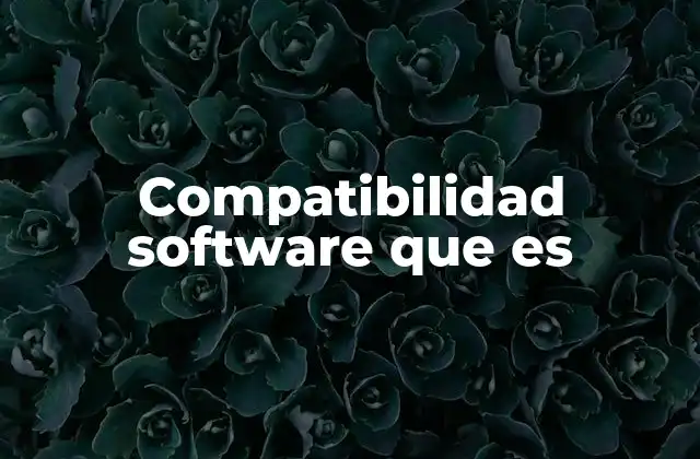 Compatibilidad Software que es
