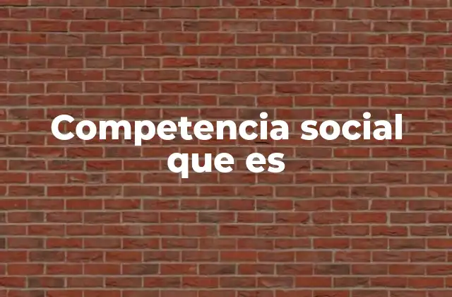 Competencia Social que es 2 La importancia de interactuar con los demás de forma efectiva