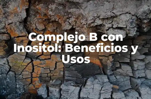 Complejo B con Inositol: Beneficios y Usos