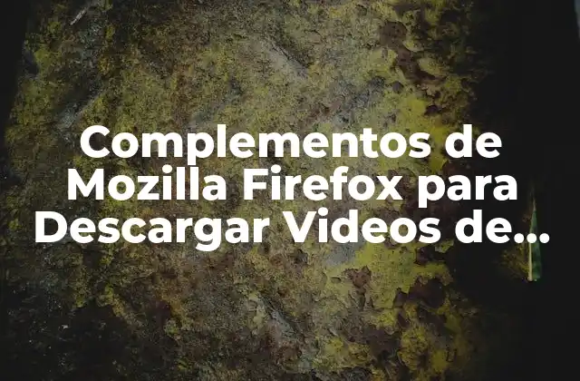 Complementos de Mozilla Firefox para Descargar Videos de Youtube