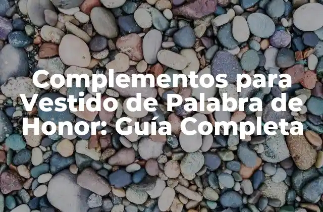 Complementos para Vestido de Palabra de Honor: Guía Completa