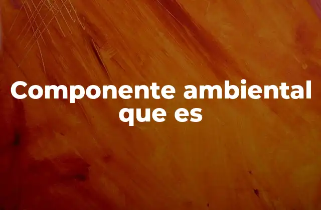 Los elementos que conforman el entorno natural