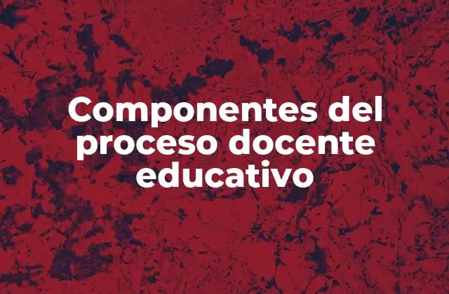 Componentes Del Proceso Docente Educativo