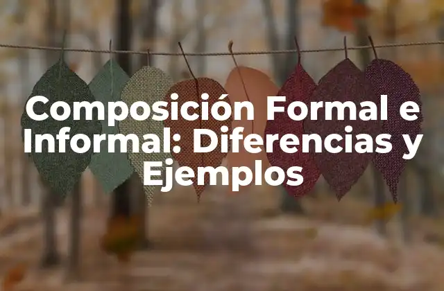 Composición Formal e Informal: Diferencias y Ejemplos 2 ¿Qué es la Composición Formal?