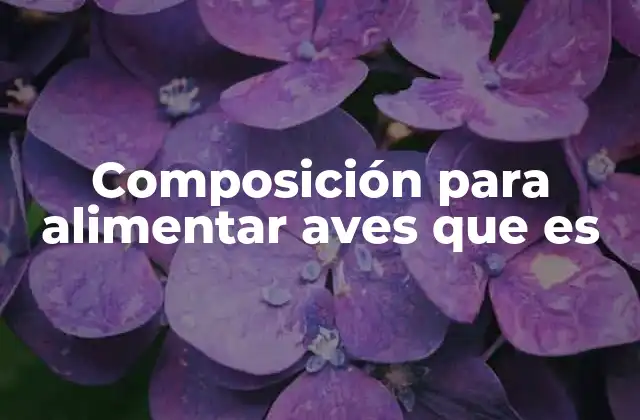 Composición para Alimentar Aves que es