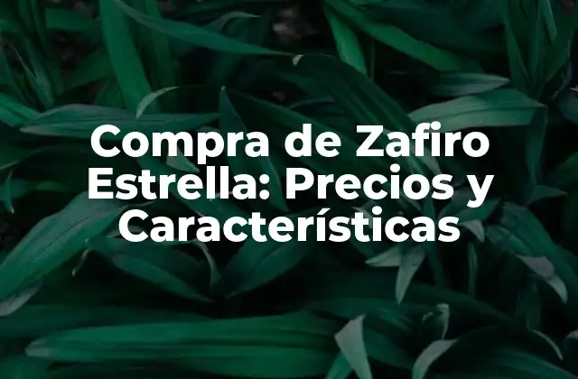 Compra de Zafiro Estrella: Precios y Características