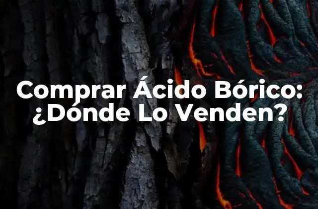 ¿Qué Es el Ácido Bórico y para Qué Se Usa?