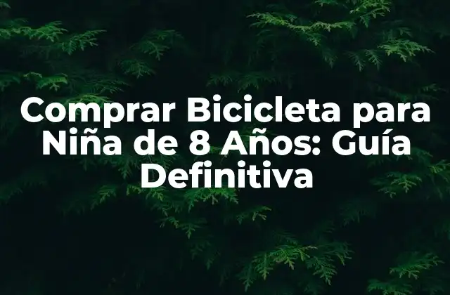 Comprar Bicicleta para Niña de 8 Años: Guía Definitiva