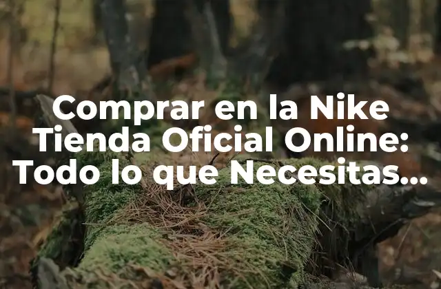 Comprar en la Nike Tienda Oficial Online: Todo Lo que Necesitas Saber