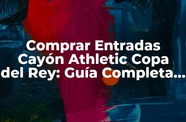 Comprar Entradas Cayón Athletic Copa Del Rey: Guía Completa y Segura 2 ¿Cuándo se ponen a la venta las entradas para el partido del Cayón Athletic en la Copa del Rey?