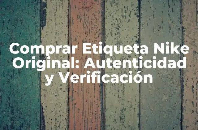 ¿Qué es la Etiqueta Nike Original?