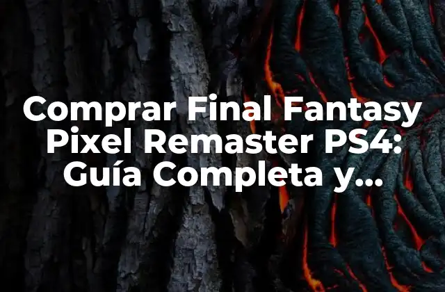 Comprar Final Fantasy Pixel Remaster Ps4: Guía Completa y Detallada
