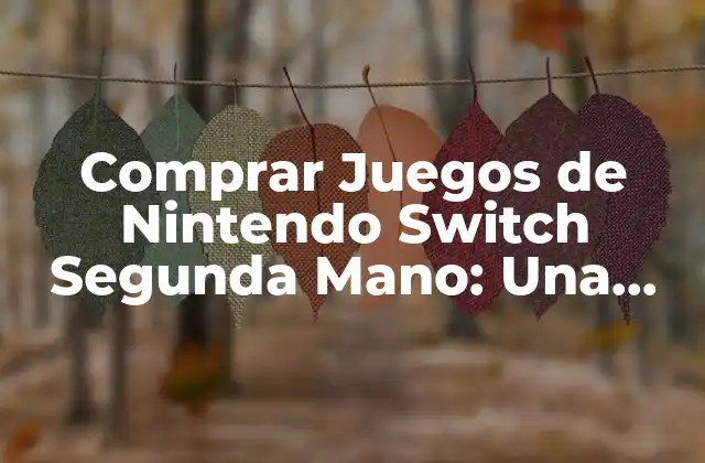 Comprar Juegos de Nintendo Switch Segunda Mano: una Guía Completa 2 ¿Por qué Comprar Juegos de Nintendo Switch Segunda Mano?