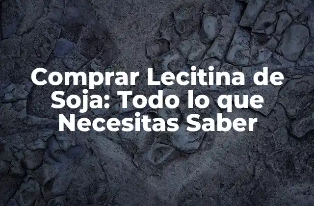 ¿Qué es la Lecitina de Soja?