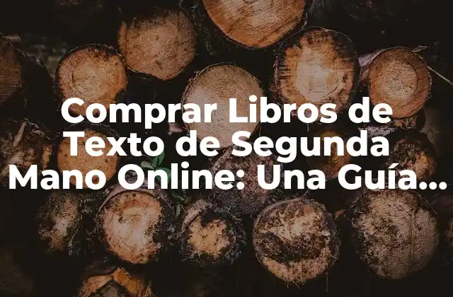 Comprar Libros de Texto de Segunda Mano Online: una Guía Completa