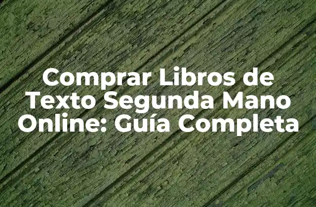 Comprar Libros de Texto Segunda Mano Online: Guía Completa