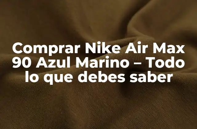 Comprar Nike Air Max 90 Azul Marino - Todo Lo que Debes Saber 2 Historia del Nike Air Max 90