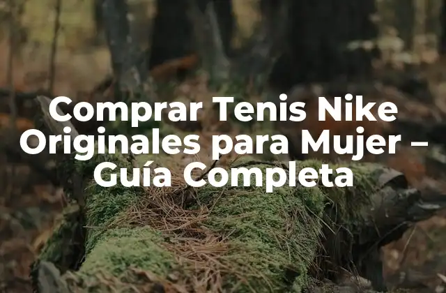 Comprar Tenis Nike Originales para Mujer – Guía Completa