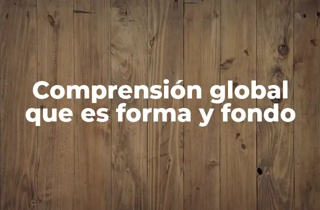 La relación entre forma y fondo en la comprensión global
