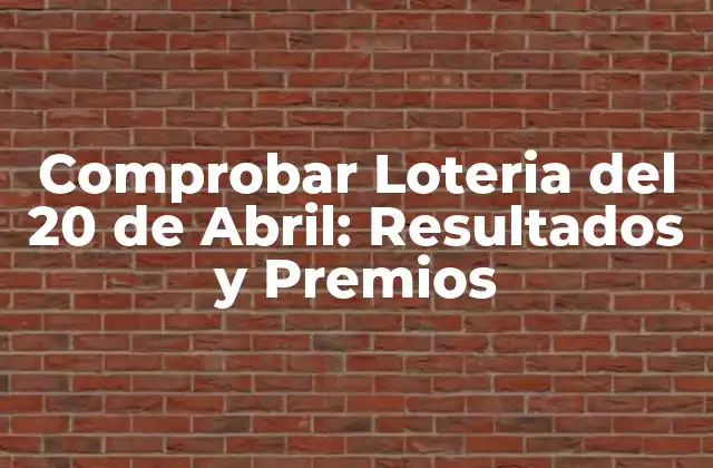 Comprobar Loteria Del 20 de Abril: Resultados y Premios