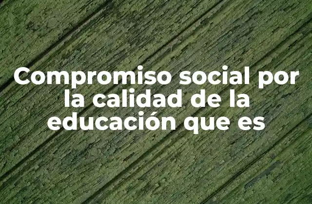 Compromiso Social por la Calidad de la Educación que es