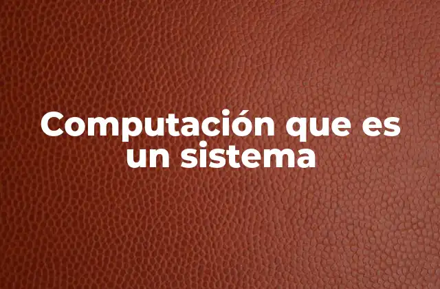 Computación que es un Sistema