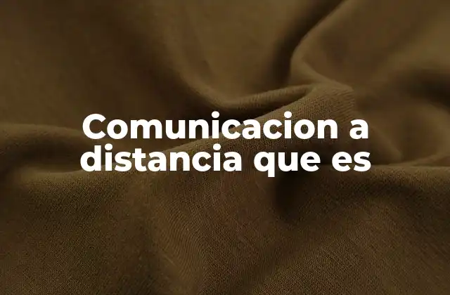 Comunicacion a Distancia que es