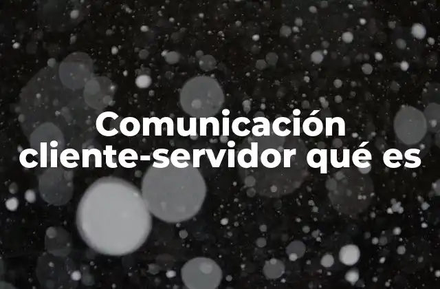 Comunicación Cliente-servidor Qué es