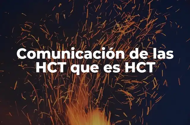 Comunicación de las Hct que es Hct