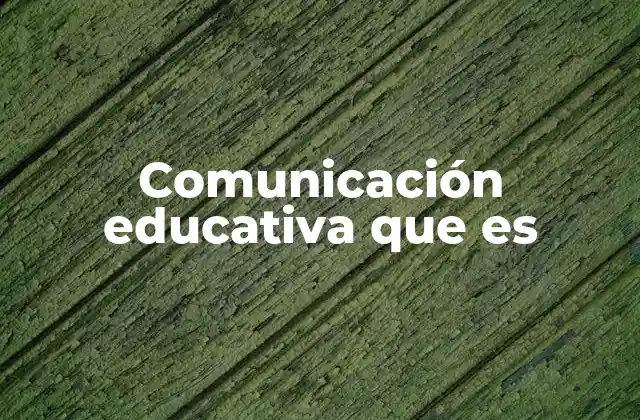 Comunicación Educativa que es