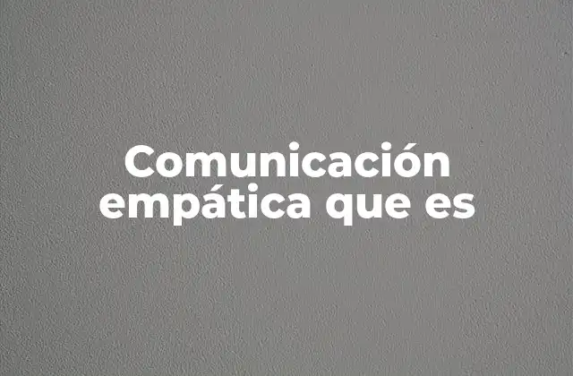 Comunicación Empática que es