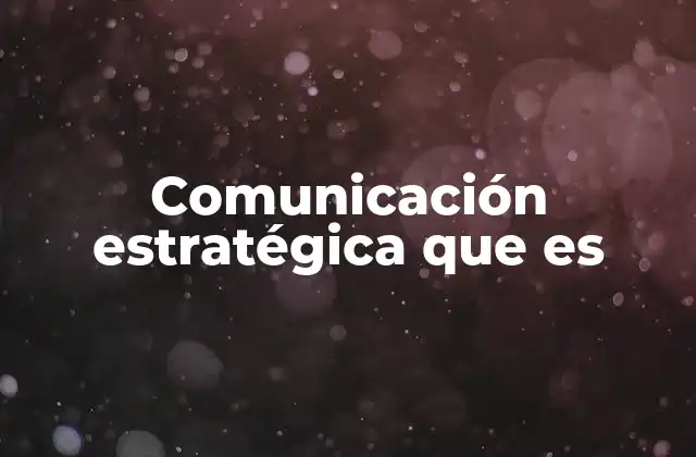 Comunicación Estratégica que es